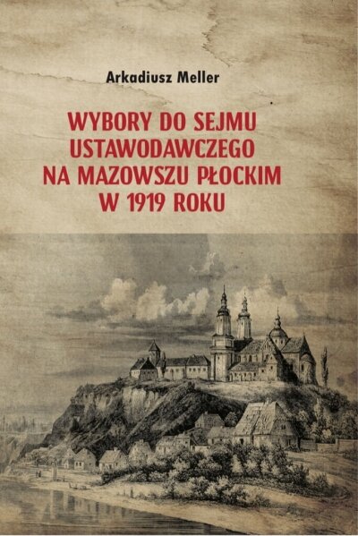 Grzegorz Ćwik - Recenzja książki Arkadiusza Mellera &quot;Wybory do Sejmu Ustawodawczego na Mazowszu Płockim w 1919 roku&quot;