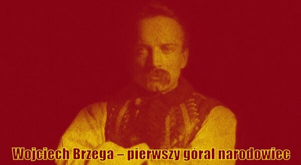Norbert Wasik - Wojciech Brzega – pierwszy góral narodowiec