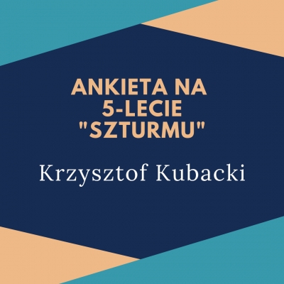 Ankieta &quot;Szturmu&quot; na 5-lecie: Krzysztof Kubacki